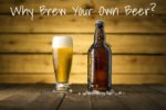 Why Brew Your Own Beer?